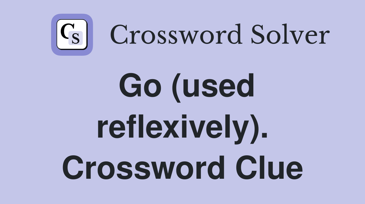 Go (used reflexively). Crossword Clue