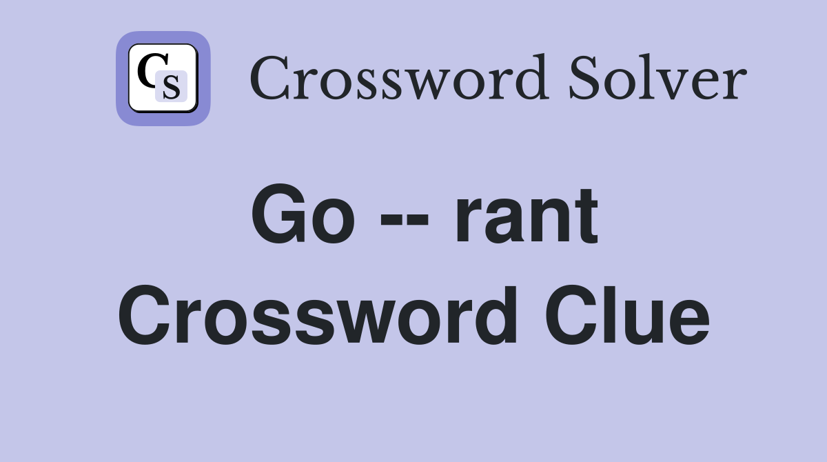 Go -- rant Crossword Clue