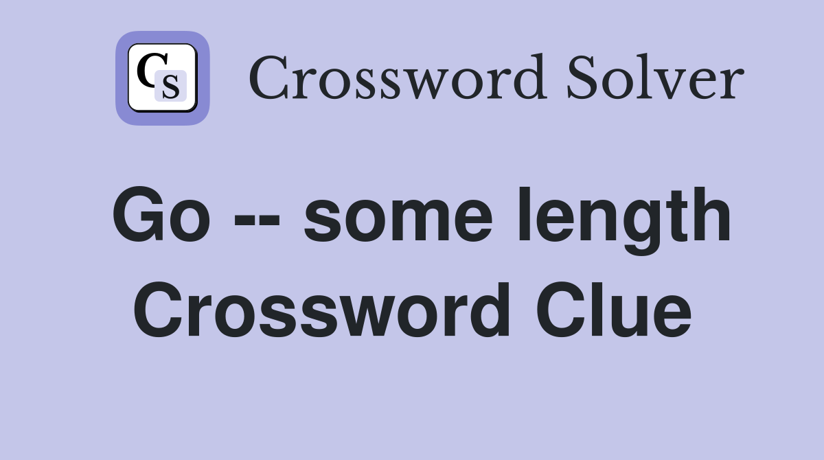 Go -- some length Crossword Clue