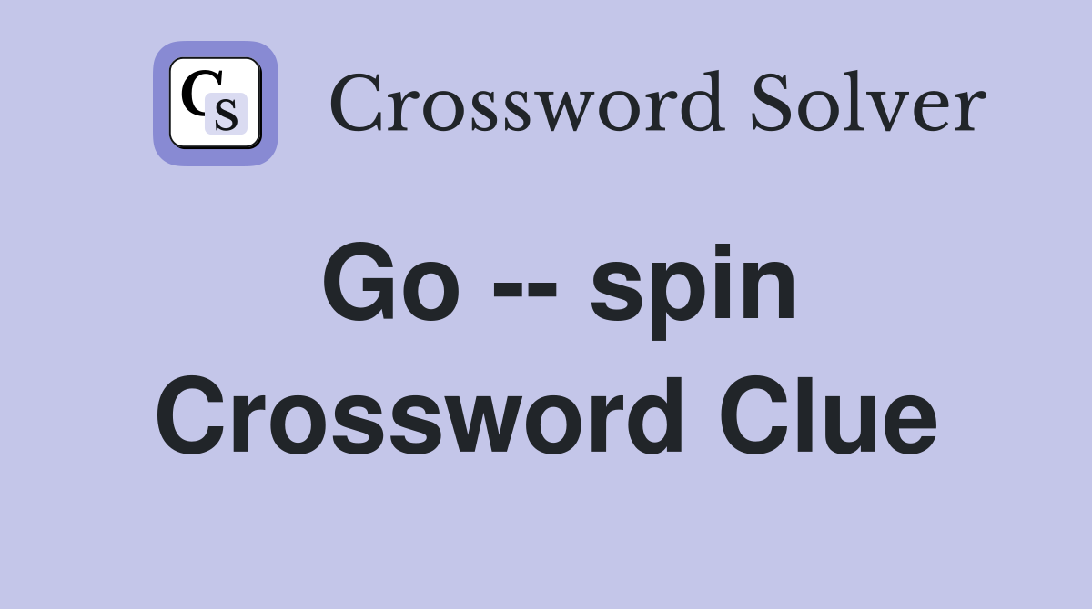 Go -- spin Crossword Clue