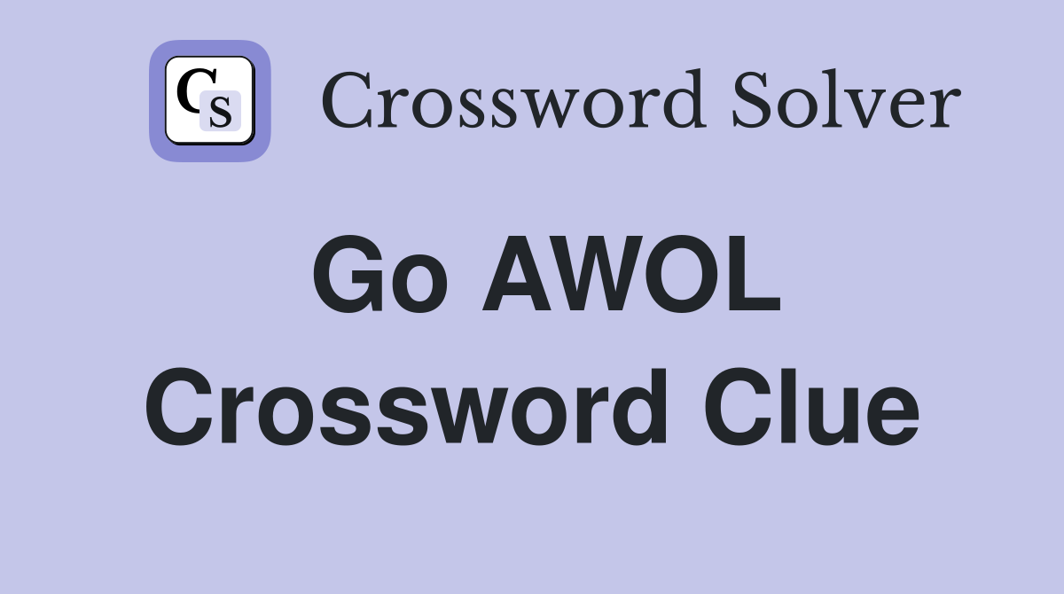 Go AWOL Crossword Clue