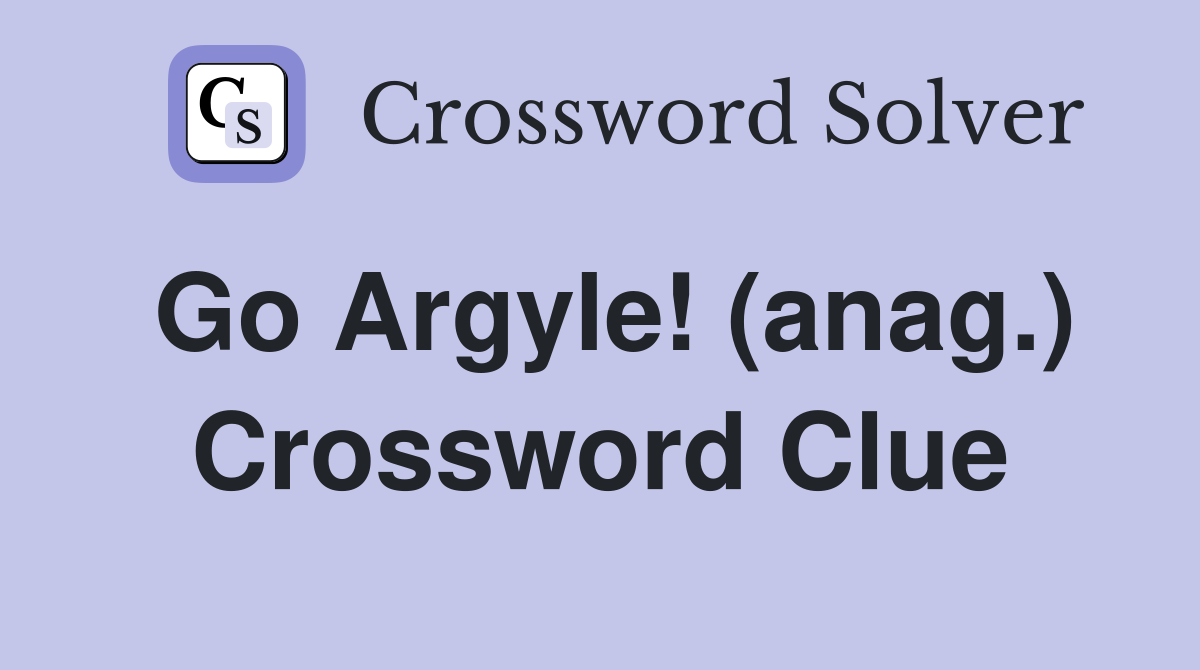 Go Argyle! (anag.) Crossword Clue