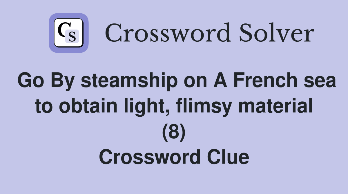 Go By steamship on A French sea to obtain light, flimsy material (8) Crossword Clue