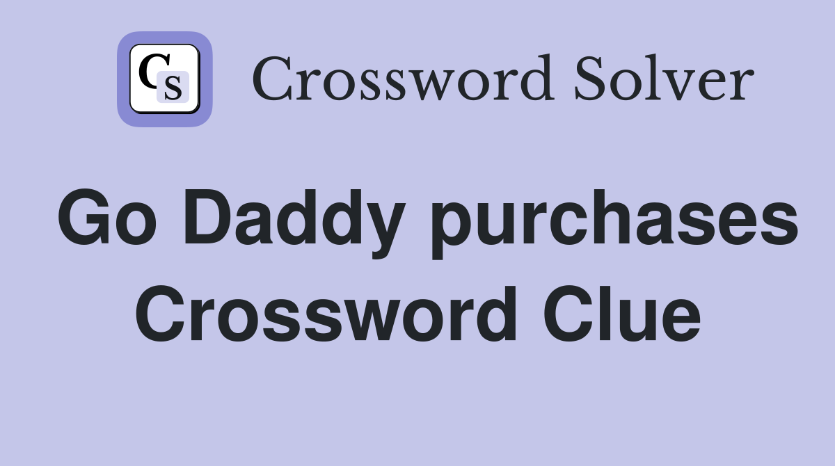 Go Daddy purchases Crossword Clue