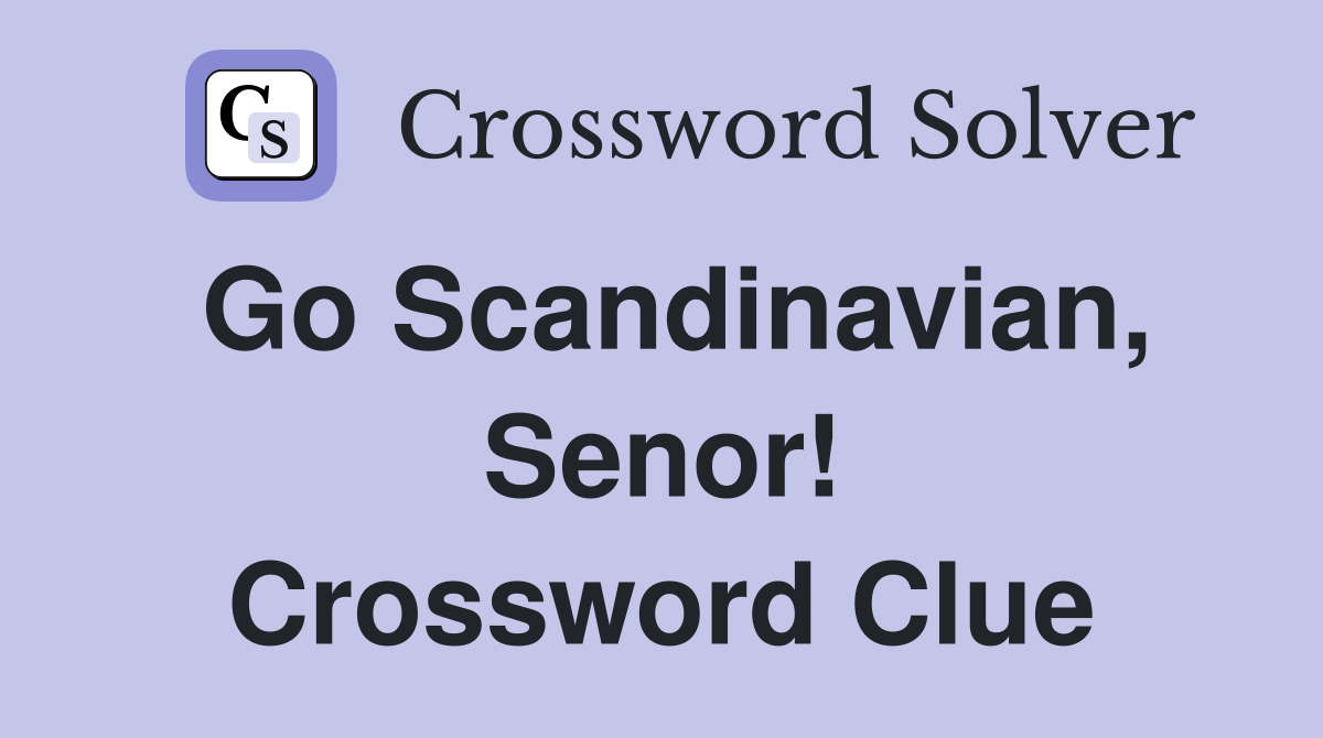 Go Scandinavian, Senor! Crossword Clue