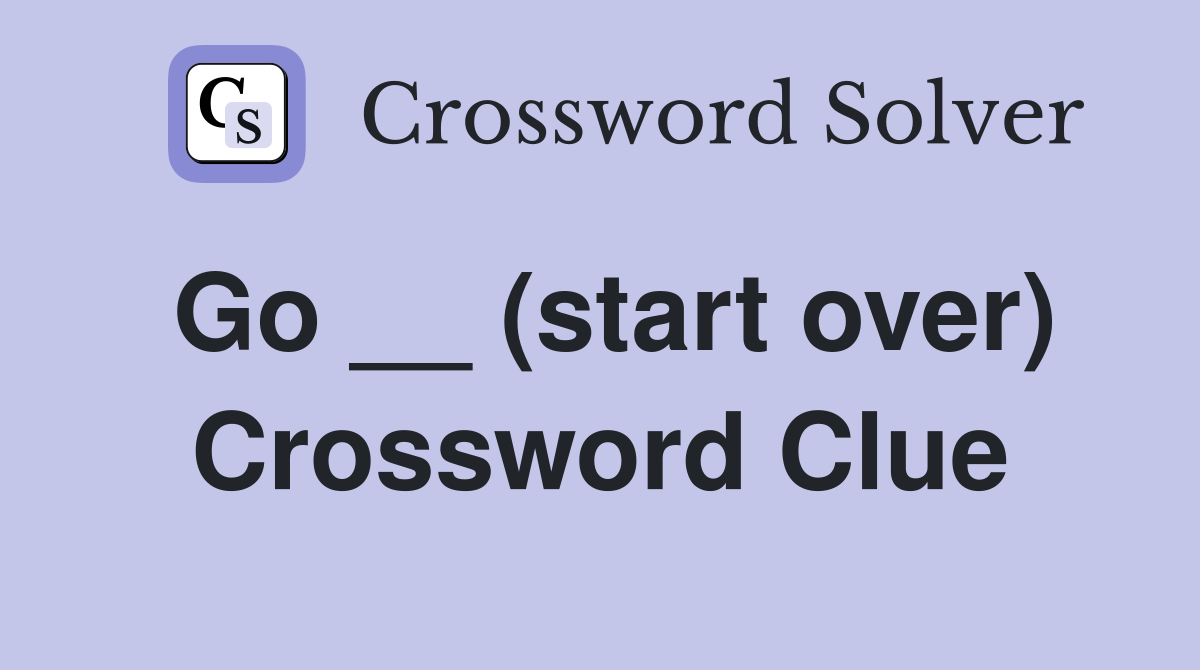 Go __ (start over) Crossword Clue