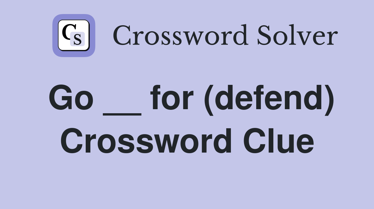 Go __ for (defend) Crossword Clue