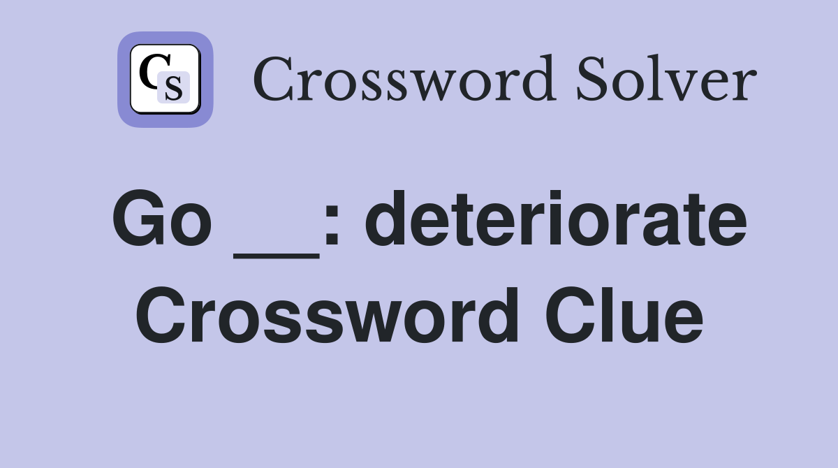 Go __: deteriorate Crossword Clue