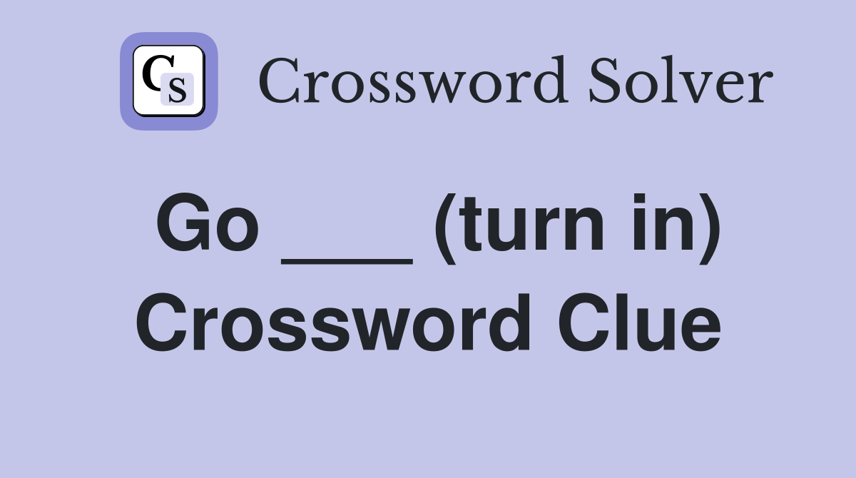 Go ___ (turn in) Crossword Clue