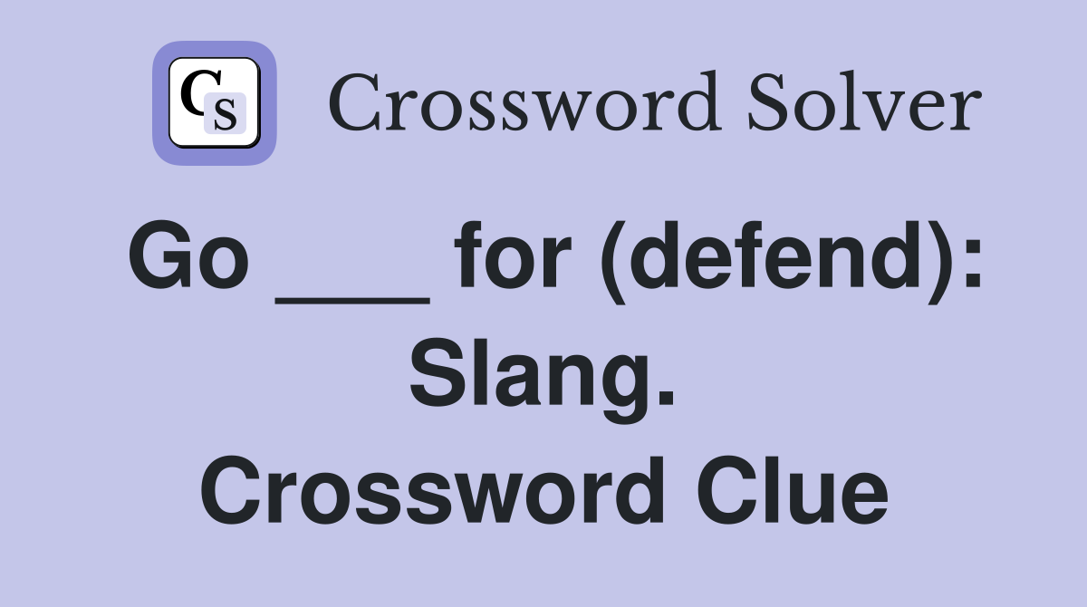 Go ___ for (defend): Slang. Crossword Clue