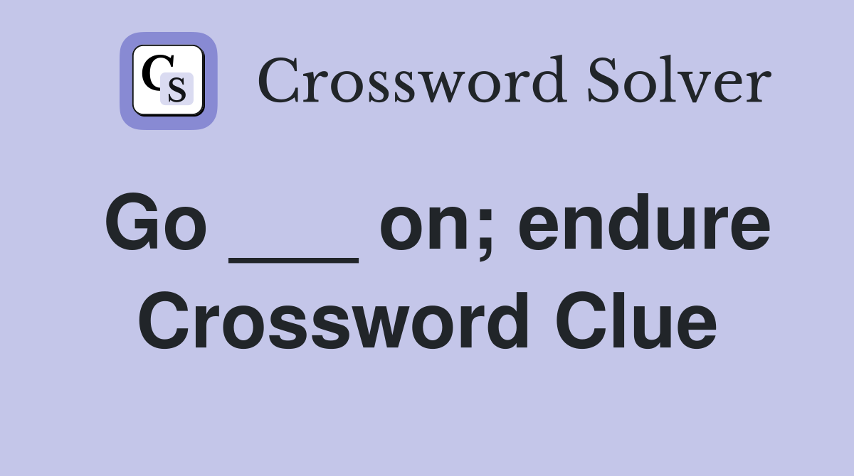 Go ___ on; endure Crossword Clue
