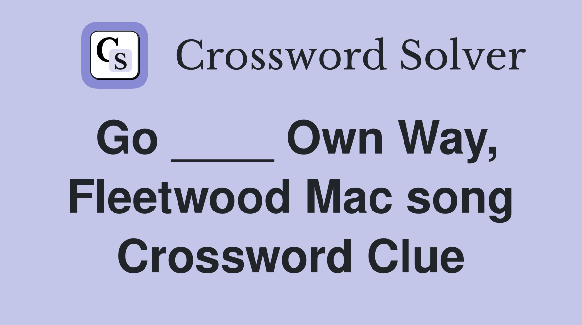 Go ____ Own Way, Fleetwood Mac song Crossword Clue