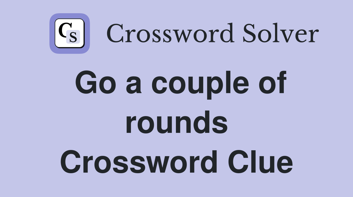 Go a couple of rounds Crossword Clue