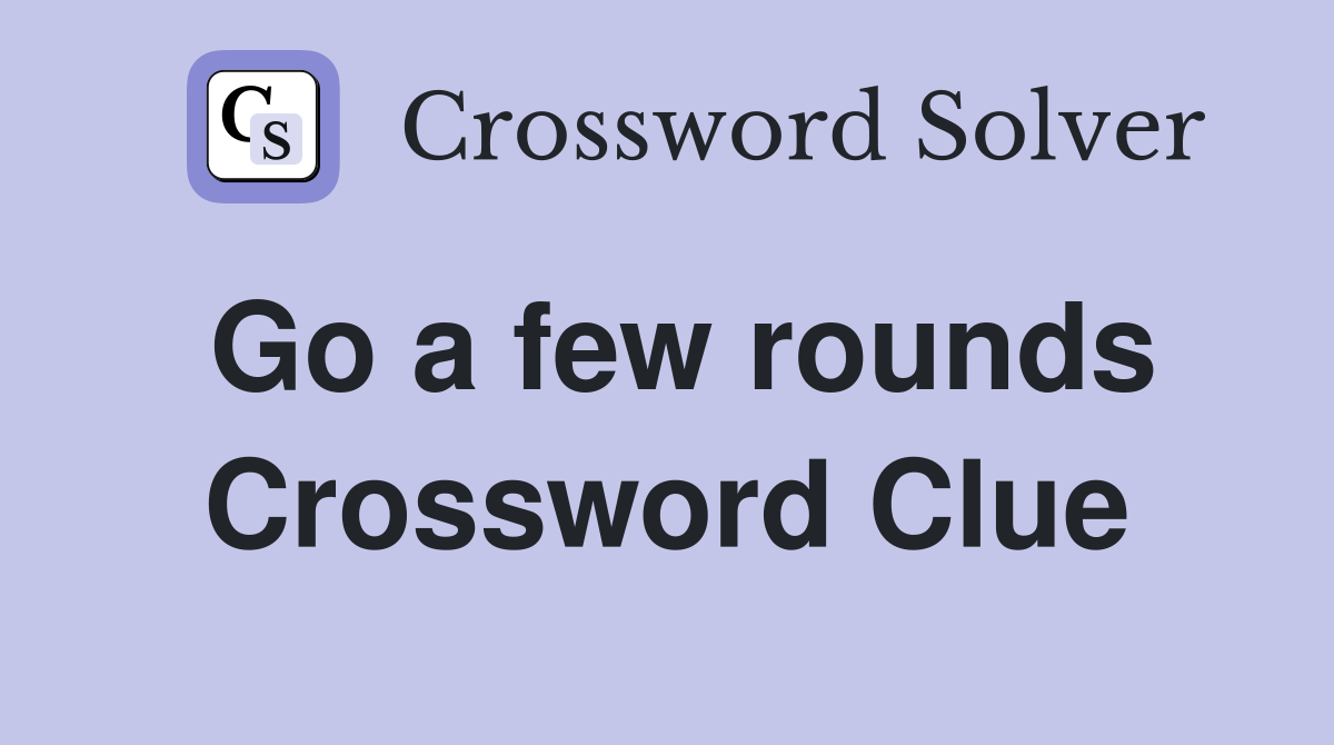 Go a few rounds Crossword Clue