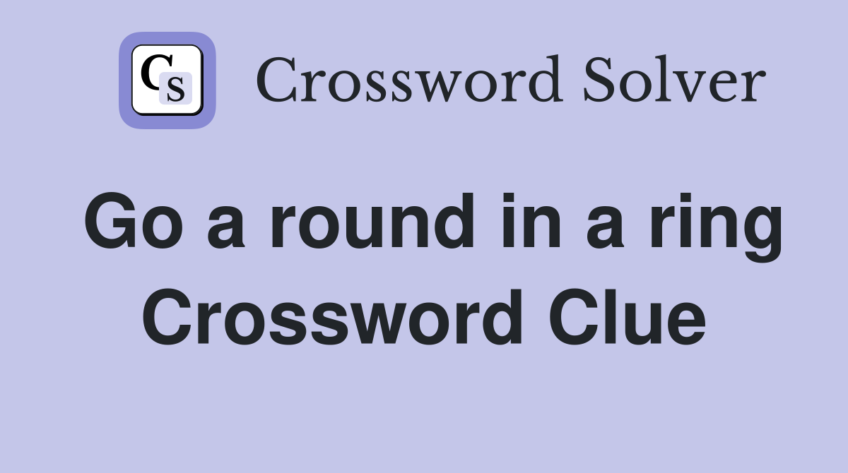 Go a round in a ring Crossword Clue