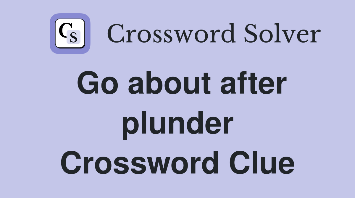 Go about after plunder Crossword Clue