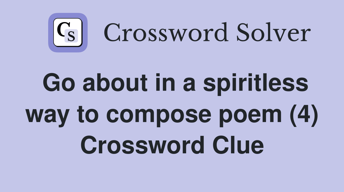 Go about in a spiritless way to compose poem (4) Crossword Clue