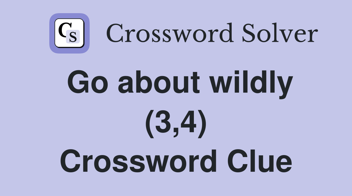 Go about wildly (3,4) Crossword Clue