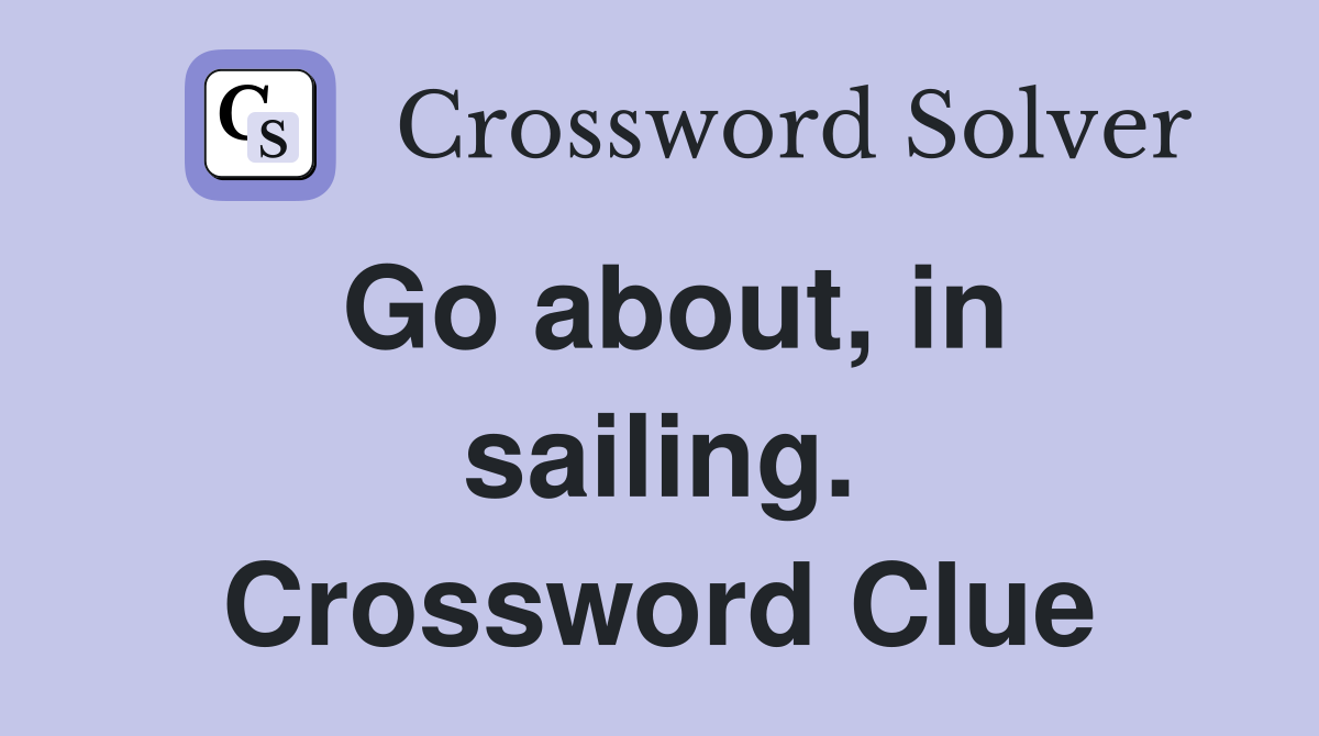 Go about, in sailing. Crossword Clue