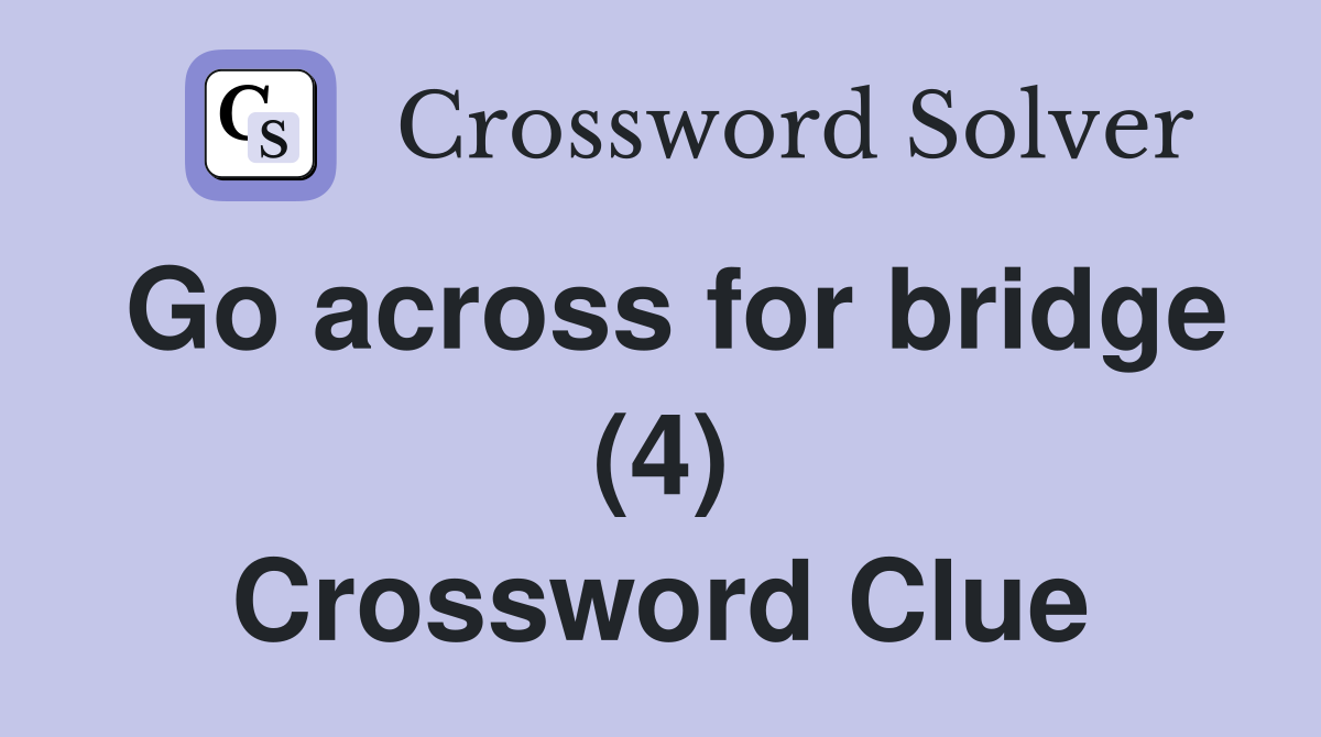 Go across for bridge (4) Crossword Clue