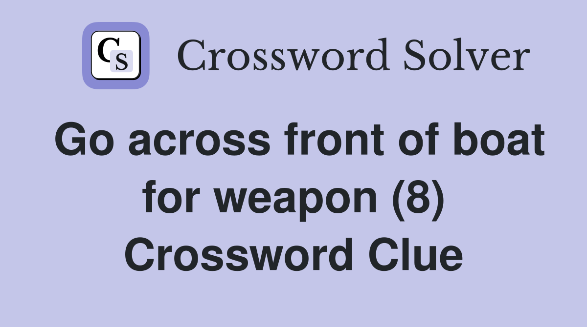Go across front of boat for weapon (8) Crossword Clue