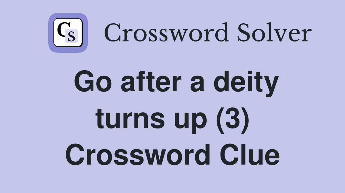 Go after a deity turns up (3) Crossword Clue