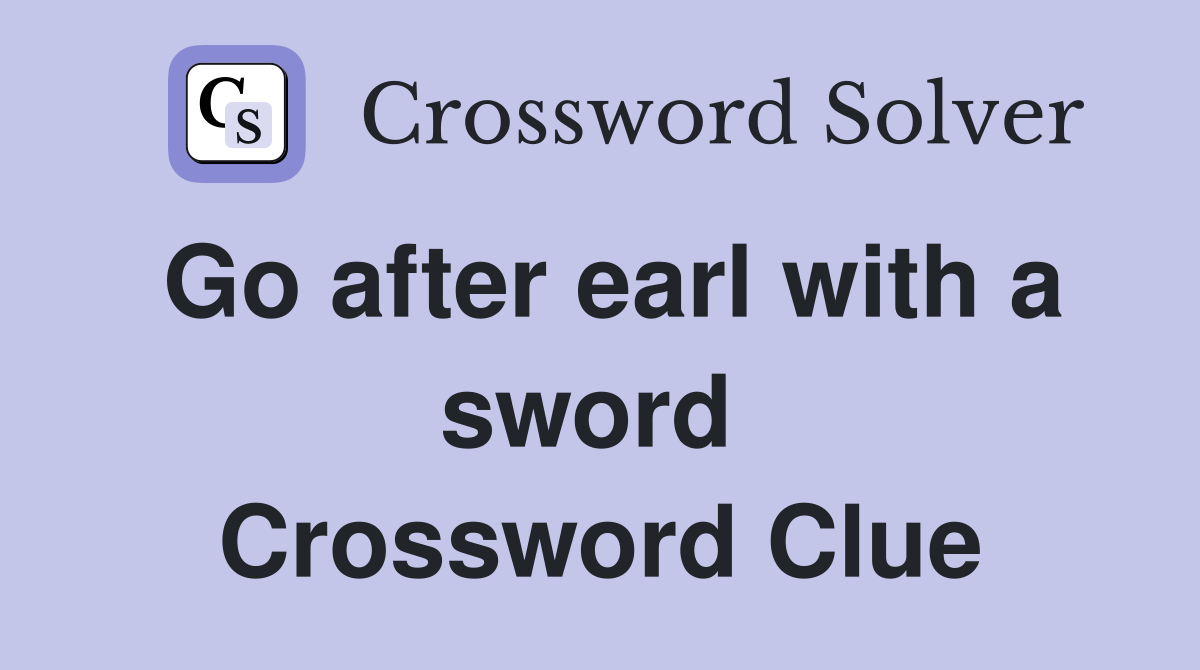 Go after earl with a sword  Crossword Clue