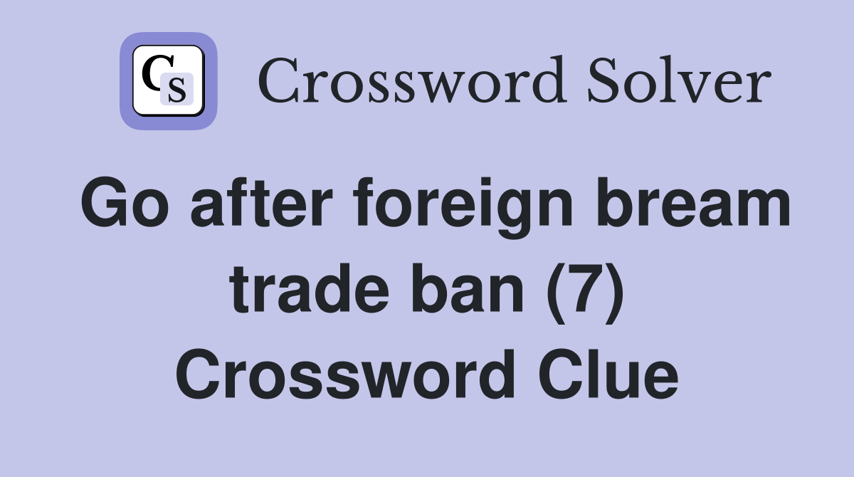 Go after foreign bream trade ban (7) Crossword Clue