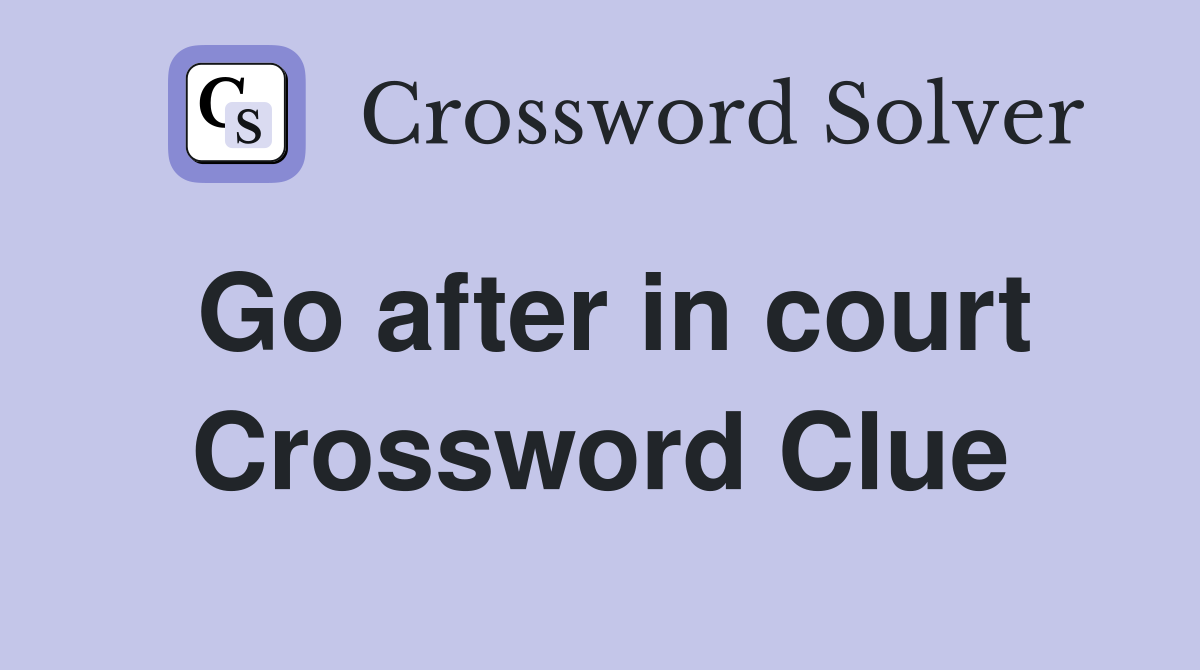 Go after in court Crossword Clue