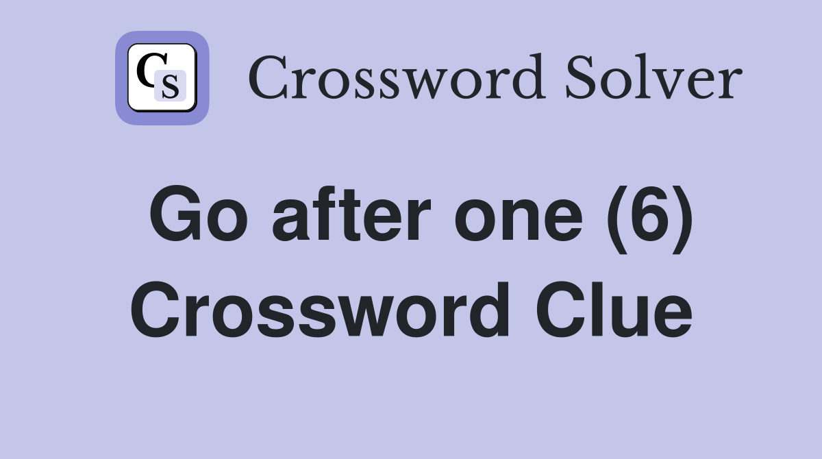 Go after one (6) Crossword Clue