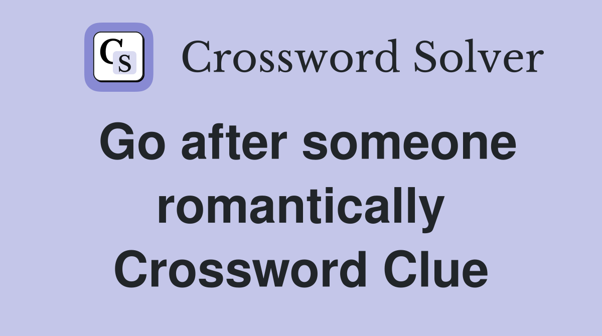 Go after someone romantically Crossword Clue