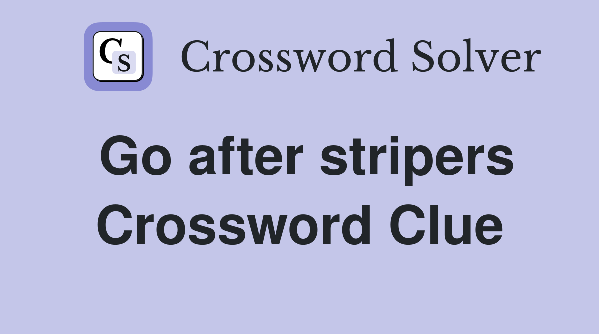 Go after stripers Crossword Clue