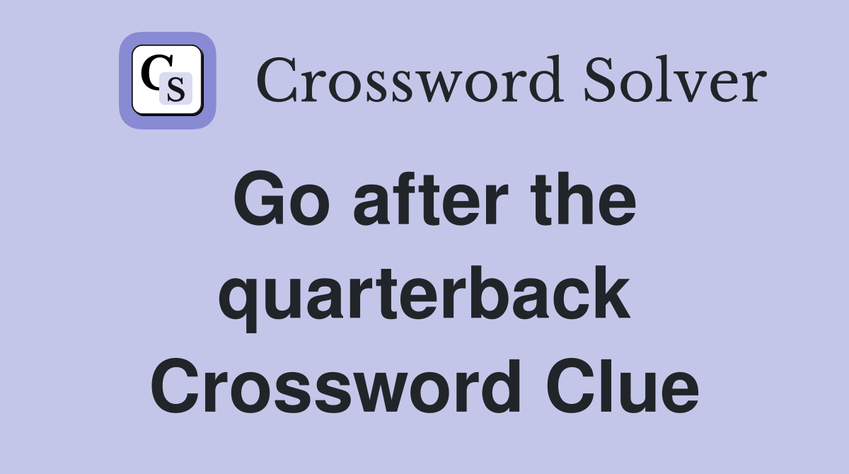 Go after the quarterback Crossword Clue