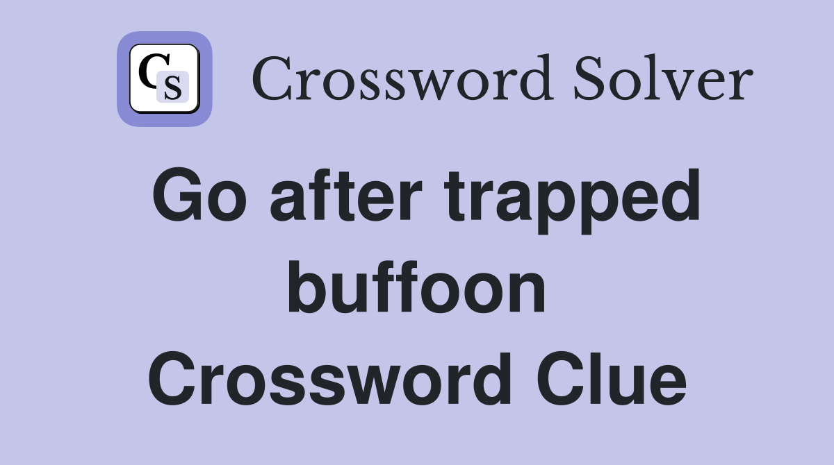 Go after trapped buffoon Crossword Clue