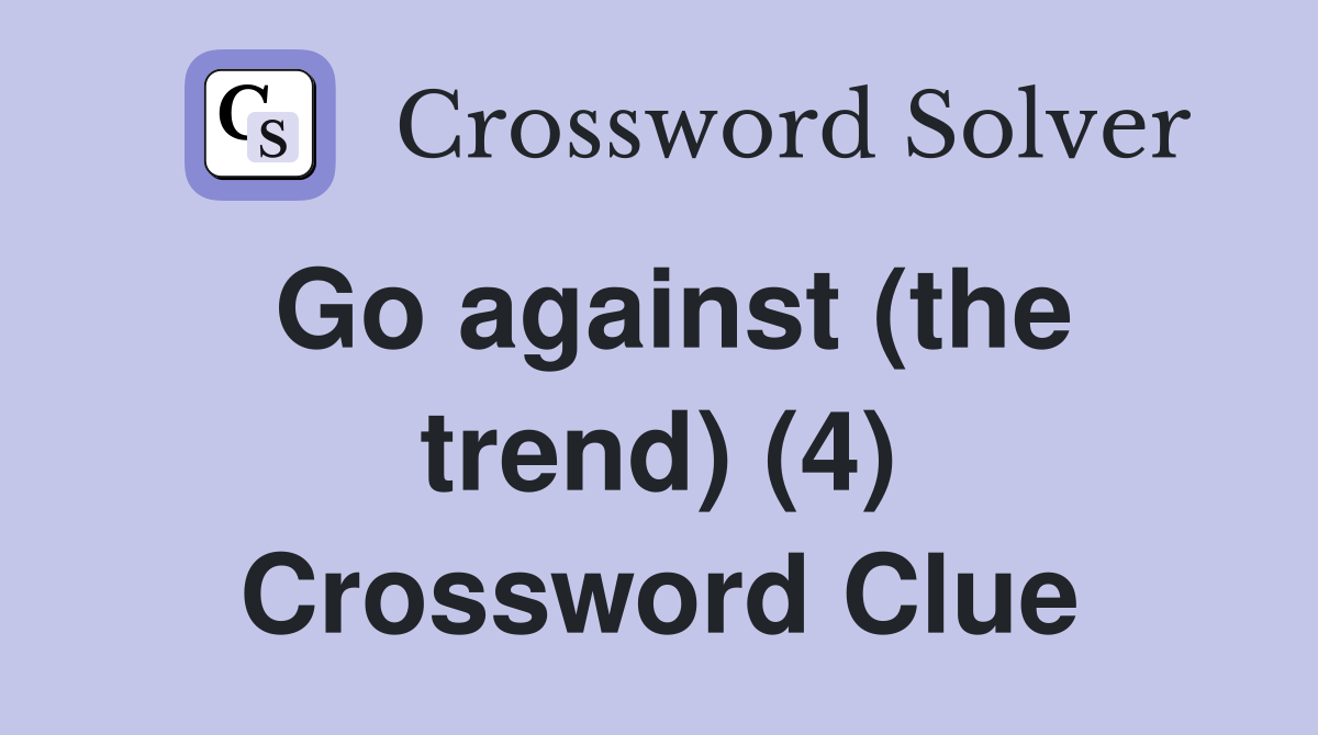 Go against (the trend) (4) Crossword Clue