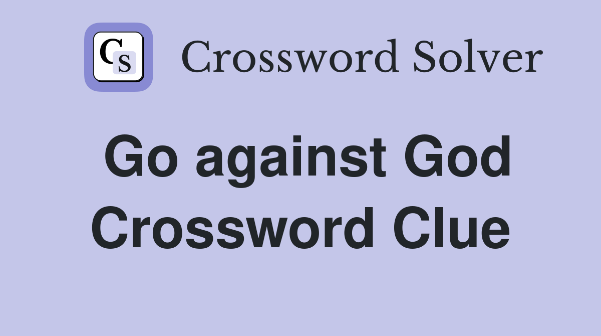 Go against God Crossword Clue