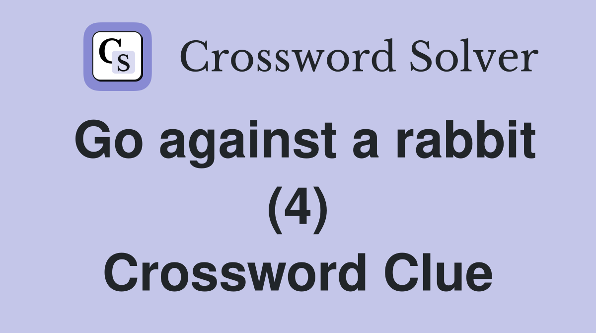 Go against a rabbit (4) Crossword Clue