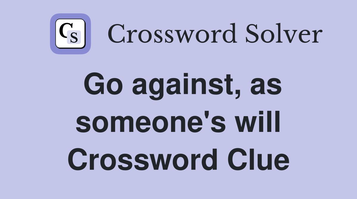 Go against, as someone's will Crossword Clue