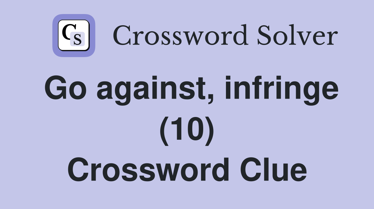 Go against, infringe (10) Crossword Clue