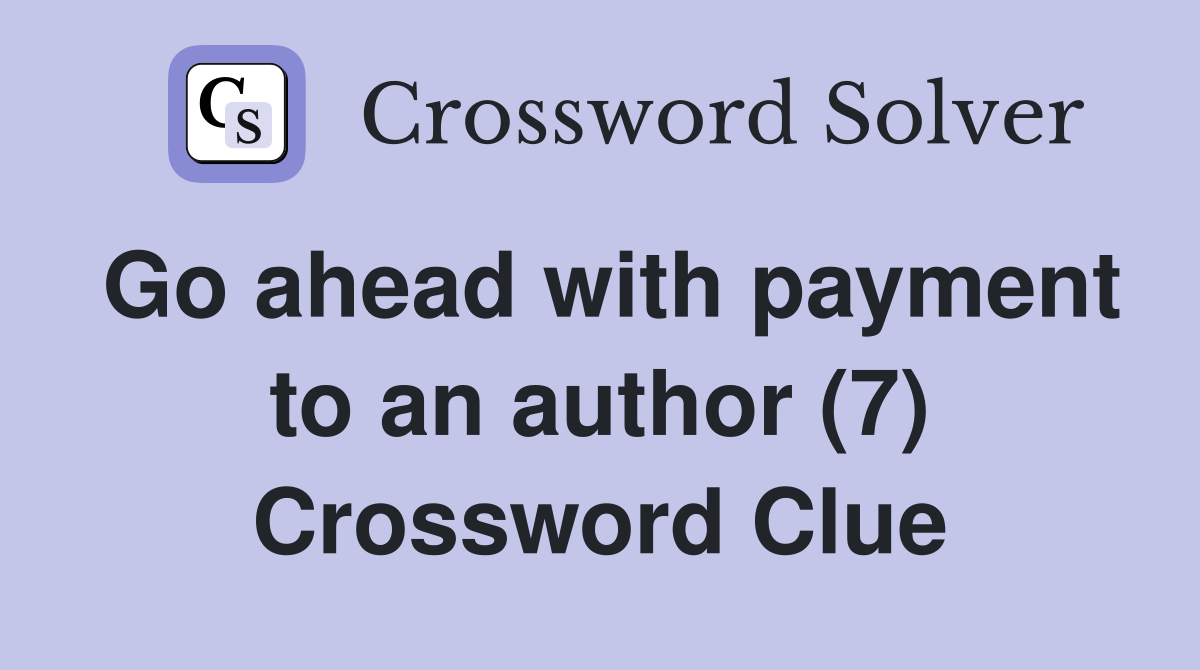 Go ahead with payment to an author (7) Crossword Clue