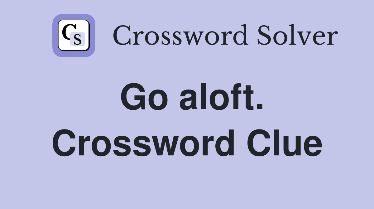 Go aloft. Crossword Clue