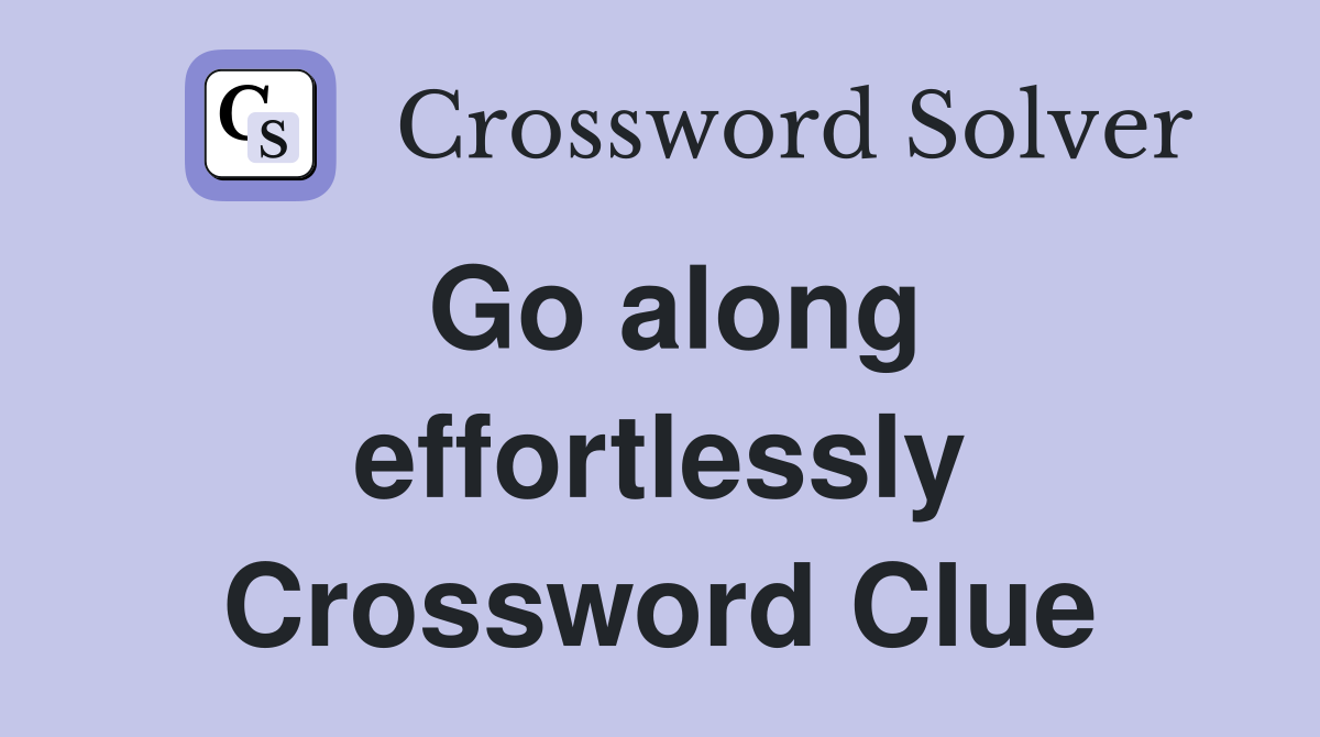 Go along effortlessly Crossword Clue