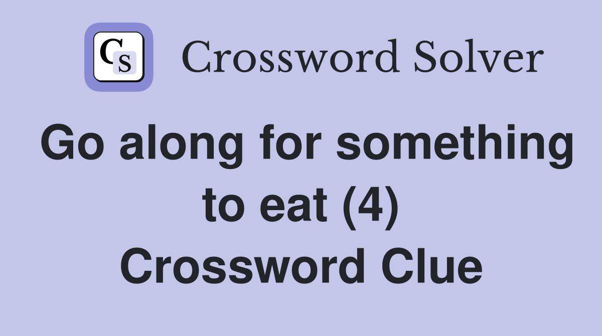 Go along for something to eat (4) Crossword Clue