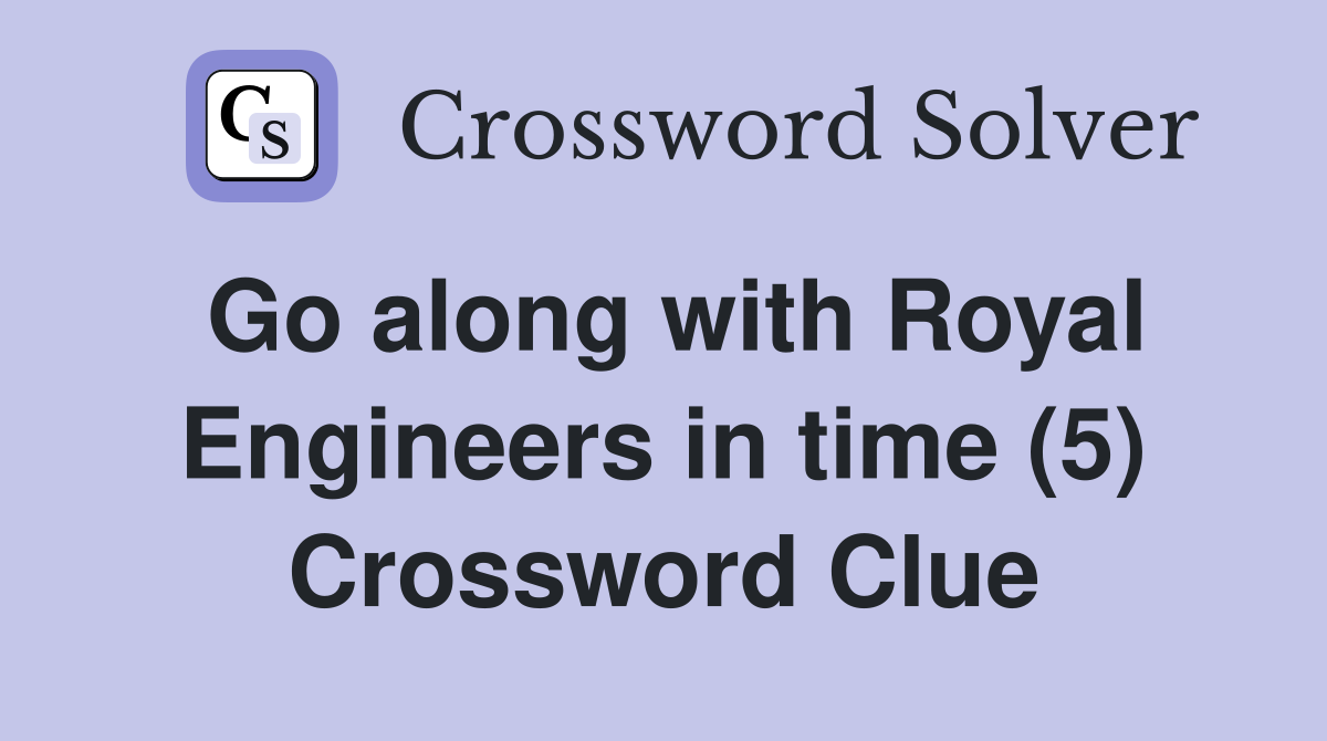 Go along with Royal Engineers in time (5) Crossword Clue