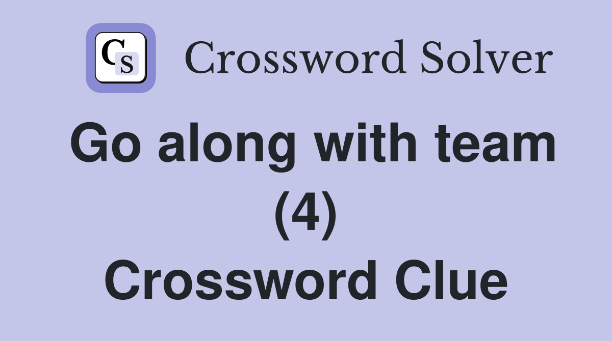 Go along with team (4) Crossword Clue
