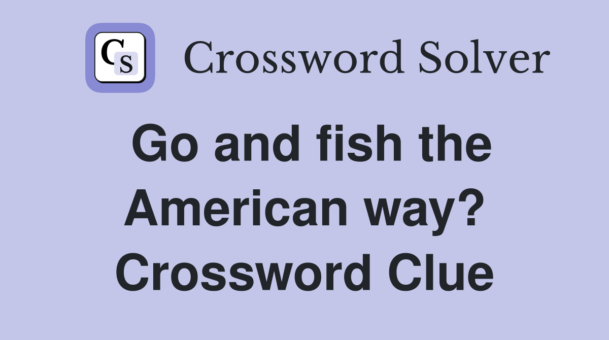 Go and fish the American way? Crossword Clue