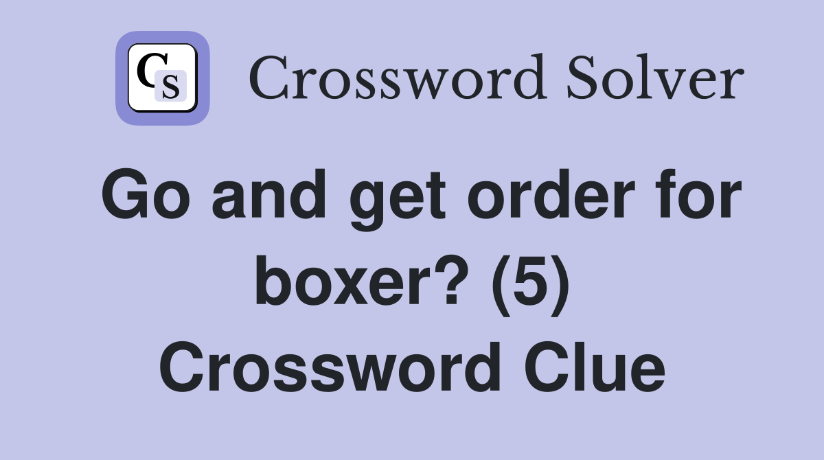 Go and get order for boxer? (5) Crossword Clue
