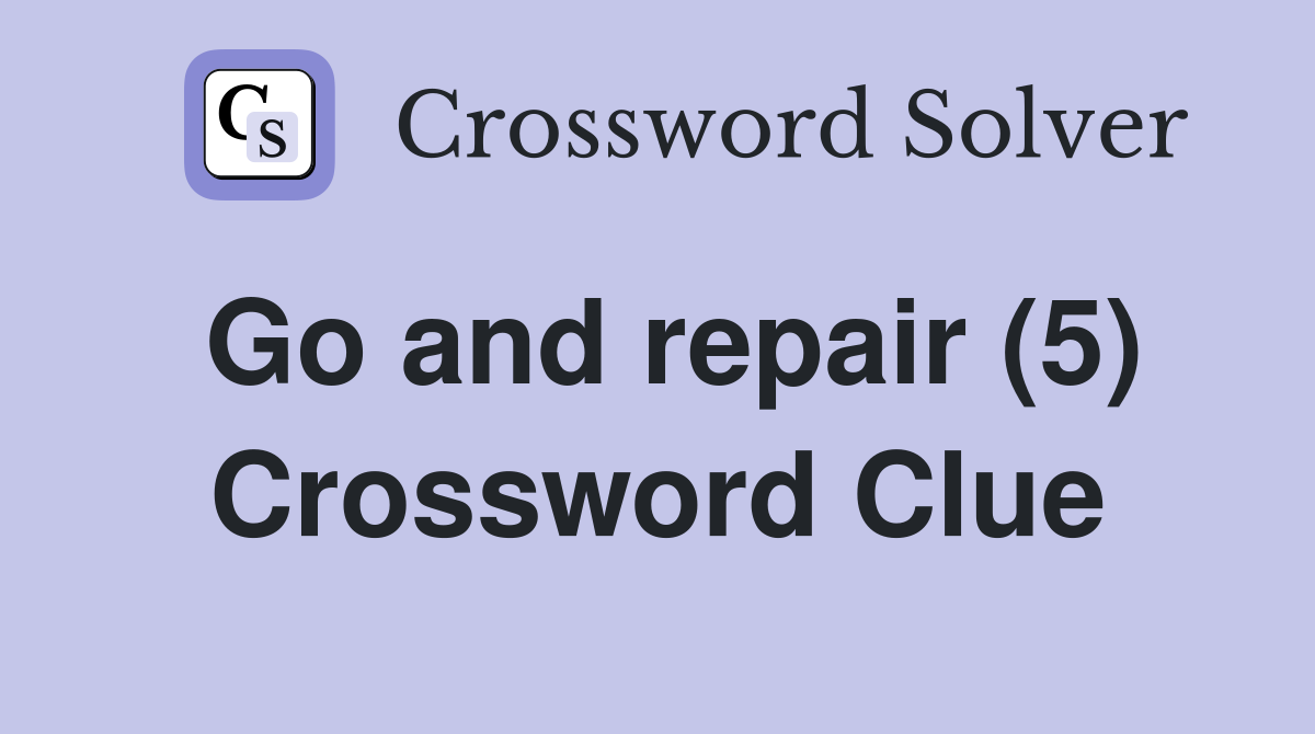 Go and repair (5) Crossword Clue
