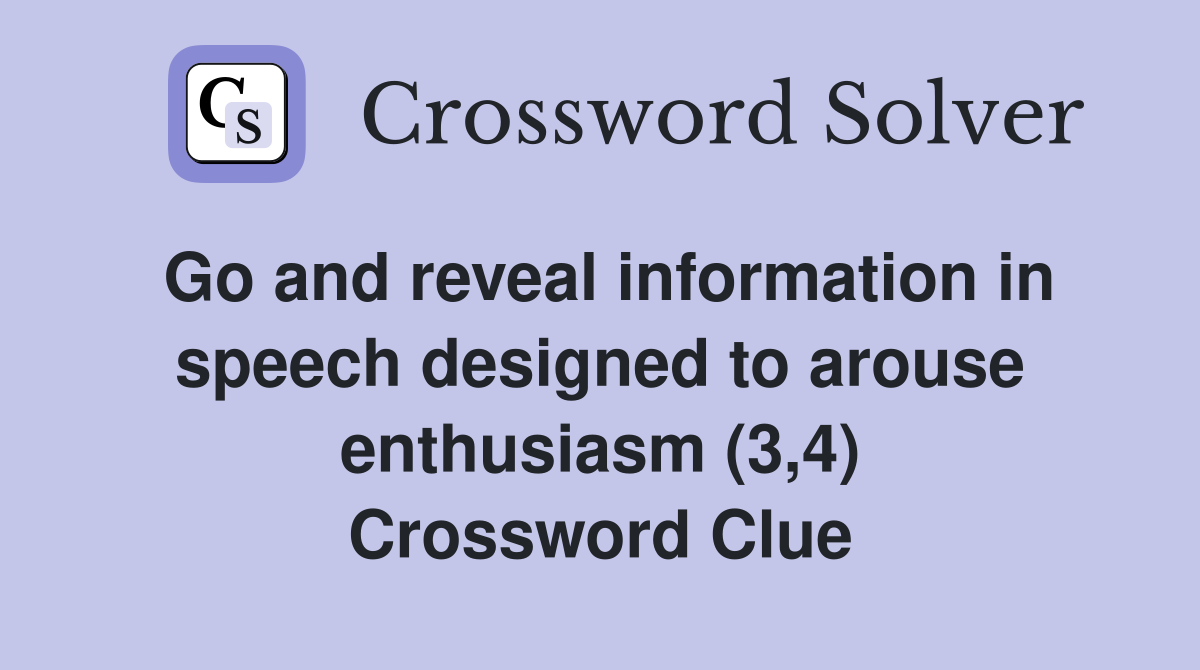 Go and reveal information in speech designed to arouse enthusiasm (3,4) Crossword Clue
