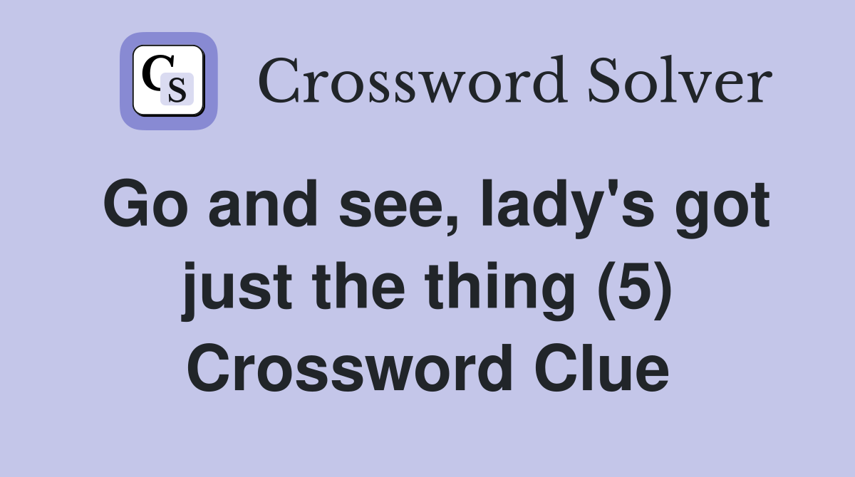 Go and see, lady's got just the thing (5) Crossword Clue
